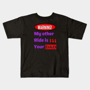 My other ride is your dad Kids T-Shirt